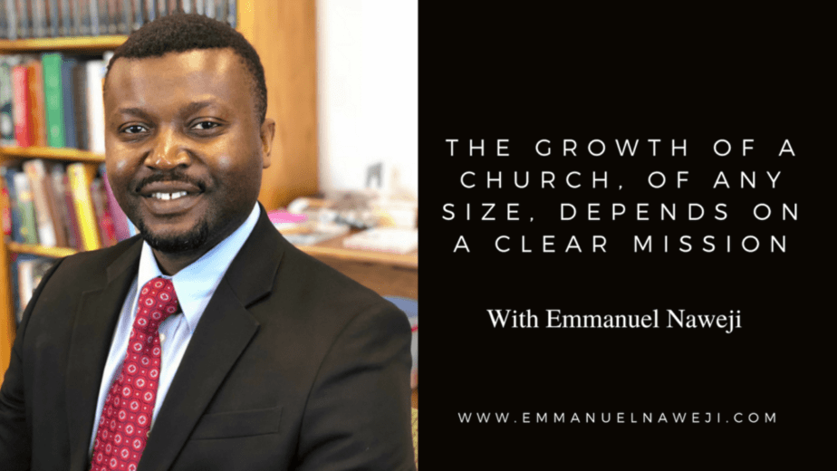 The Growth of a Church, of Any Size, Depends on a Clear Mission - Emmanuel Naweji