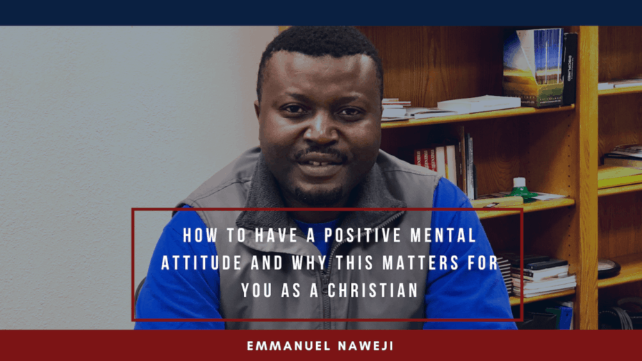 How to Have a Positive Mental Attitude - Emmanuel Naweji