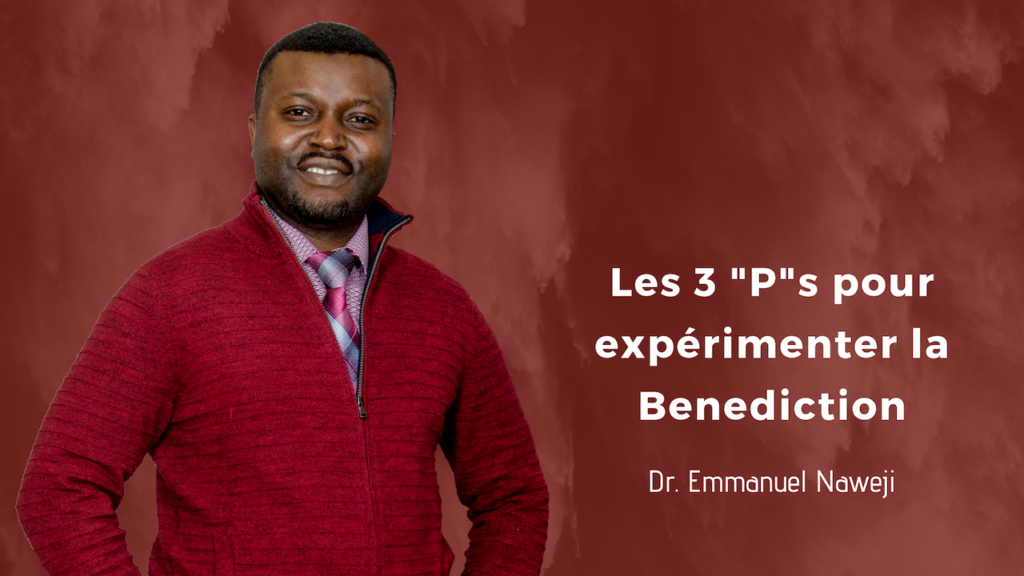 Les 3 'P's pour Vivre la Bénédiction - Emmanuel Naweji